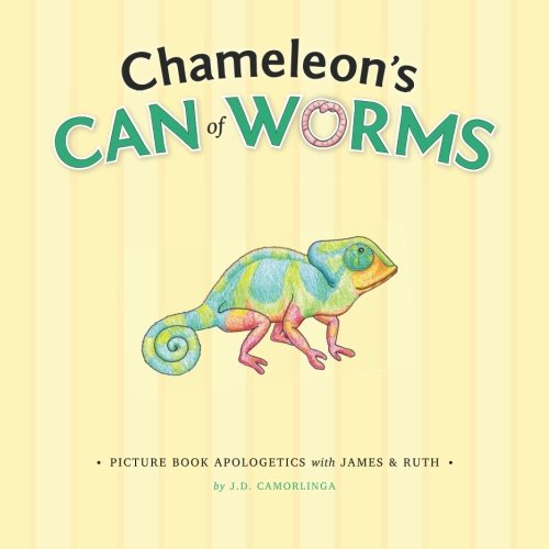Chameleon's Can of Worms: Picture Book Apologetics with James and Ruth von picture book apologetics